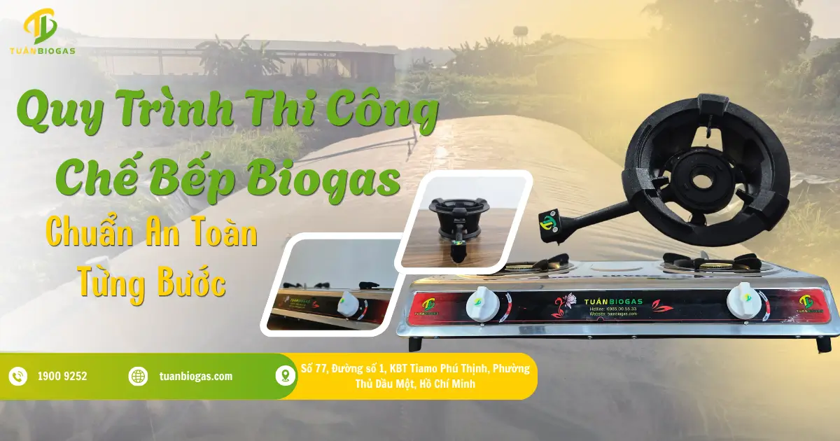 Quy Trình Thi Công Chế Bếp Biogas Chuẩn An Toàn Từng Bước Cho Túi Biogas